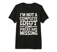 I'm Not A Complete Idiot Some Pieces are Missing - T-Shirt Haut de Gamme