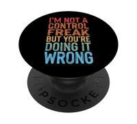I'm Not A Control Freak But You're Doing It Wrong PopSockets PopGrip Adhésif