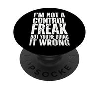 I'm Not A Control Freak But You're Doing It Wrong PopSockets PopGrip Adhésif