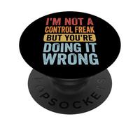 I'm Not A Control Freak But You're Doing It Wrong PopSockets PopGrip Adhésif