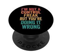 I'm Not A Control Freak But You're Doing It Wrong PopSockets PopGrip Adhésif