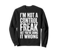 I'm Not A Control Freak But You're Doing It Wrong Sweatshirt