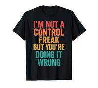 I'm Not A Control Freak But You're Doing It Wrong T-Shirt