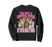 I'm Not A Control Freak Cat Meme Funny Sarcastic Sweatshirt