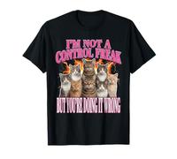 I'm Not A Control Freak Cat Meme Funny Sarcastic T-Shirt