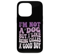 I'm Not A Dog But I Like Being Called A Good Boy Coque pour iPhone 13 Pro