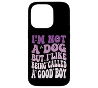 I'm Not A Dog But I Like Being Called A Good Boy Coque pour iPhone 14 Pro