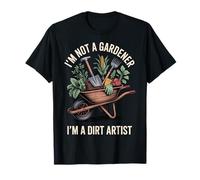 I'm Not A Gardener I'm A Dirt Artist T-Shirt