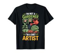 I'm Not A Gardener I'm A Dirt Artist T-Shirt