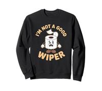 I'm Not A Good Wiper Funny Adult Humor New Dad Mom Promoted Sweatshirt