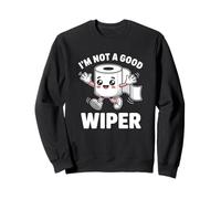 I'm Not A Good Wiper Funny Adult Humor New Dad Mom Promoted Sweatshirt
