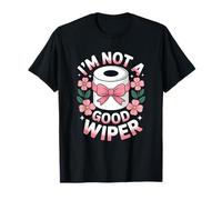 I'm Not A Good Wiper Funny Adult Humor New Dad Mom Promoted T-Shirt
