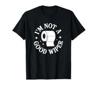 I'm Not A Good Wiper Funny Adult Humor New Dad Mom Promoted T-Shirt