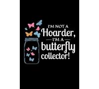 I'm not a Hoarder, I'm a Butterfly Collector: Bug Insect Collector Journal: Notebook for Bug Lovers, Entomology Notes, Field Observations & Species Tracking - Lined Writing Logbook for Adults & Kids