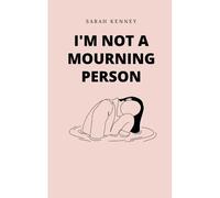 I'm Not A Mourning Person