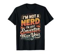 I'm Not A Nerd I'm Just Smarter Than You Brainy Jokes - T-Shirt