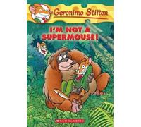 I'm Not A Supermouse! (Geronimo Stilton #43)