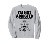 I'm Not Addicted Just Committed To My Cue Billard Pool Sweatshirt