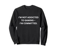 I'm Not Addicted to Gaming - I'm Committed.. Gaming Fan Sweatshirt