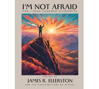 I'm Not Afraid, For I Have Learned Otherwise
