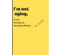 I'm not aging, I'm just increasing my note taking efficiency: Funny Gift Notebook Journal for Friends and Family