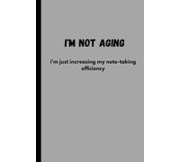 Im not aging, i'm just increasing my note-taking efficiency: Funny Gift Notebook Journal for Friends and family