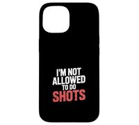 I'm Not Allowed to Do Shots Fête du Clubbing - Coque pour iPhone 15