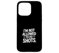 I'm Not Allowed To Do Shots Fête du clubbing ----- Coque pour iPhone 15 Pro Max