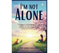 I'M NOT ALONE: A Mindfulness Workbook for Kids with Anxiety and Depression: Calming Activities, Journaling Prompts, and Coping Tools for Ages 6-12