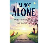 I'M NOT ALONE: A Mindfulness Workbook for Kids with Anxiety and Depression: Calming Activities, Journaling Prompts, and Coping Tools for Ages 6-12