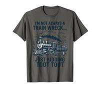 I'm Not Always A Train Wreck Just Kidding Toot Drôle Train T-Shirt