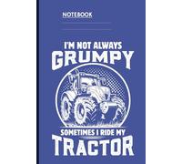 I'm Not Always Grumpy Sometimes I Ride My Tractor With Vintage Tractor Illustration On Dark Blue Cover Funny Gift For Farmers: Notebook