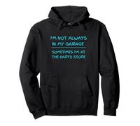 I'm Not Always in My Garage Mechanic Humour Sweat à Capuche