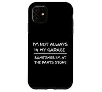 I'm Not Always in My Garage Sarcastic Car Mechanic Humour Coque pour iPhone 11