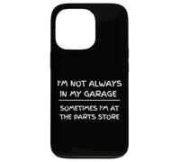 I'm Not Always in My Garage Sarcastic Car Mechanic Humour Coque pour iPhone 13 Pro