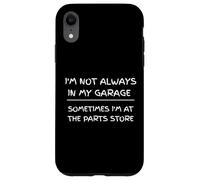 I'm Not Always in My Garage Sarcastic Car Mechanic Humour Coque pour iPhone XR