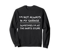 I'm Not Always in My Garage Sarcastic Car Mechanic Humour Sweatshirt