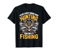 I'm Not Always Thinking About Hunting Sometimes It's Fishing T-Shirt