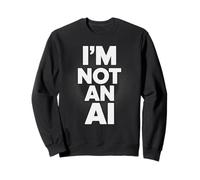 I'm Not An AI Funny Tech Statement Human Sarcasm Digital Sweatshirt