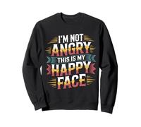 I'm Not Angry This is My Happy Face Emotion Mismatch - Sweatshirt