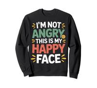 I'm Not Angry This is My Happy Face Emotion Mismatch - Sweatshirt