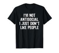 I'm Not Antisocial I Just Don't Like People T-Shirt