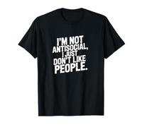 I'm Not Antisocial, I Just Don't Like People T-Shirt