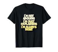 I'm Not Arguing I'm Just Exaining I'm Always Right T-Shirt
