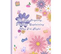 I'm not arguing, I'm just explaining why I'm right: Funny Gift Notebook Journal for Friends and Family, Daily Notes, The Best Gift Idea