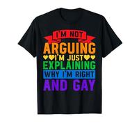 I'm Not Arguing I'm Just Expliing Why I'm Right And Gay T-Shirt