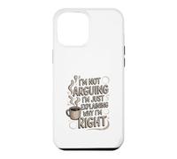 I'm Not Arguing I'm Just Expliing Why I'm Right Coffee Coque pour iPhone 12 Pro Max