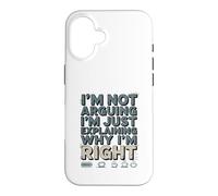 I'm Not Arguing I'm Just Expliing Why I'm Right Coffee Coque pour iPhone 16