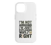 I'm Not Arguing I'm Just Expliing Why I'm Right Coque pour iPhone 14