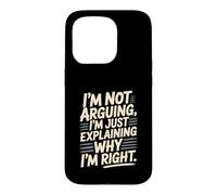 I'm Not Arguing I'm Just Expliing Why I'm Right Coque pour iPhone 15 Pro